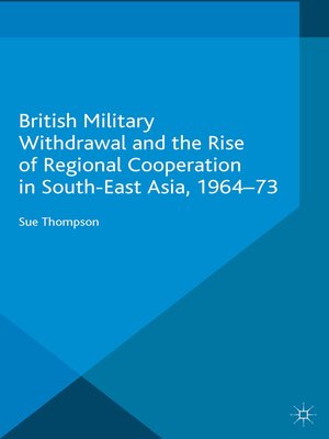 cover image of British Military Withdrawal and the Rise of Regional Cooperation in South-East Asia, 1964-73